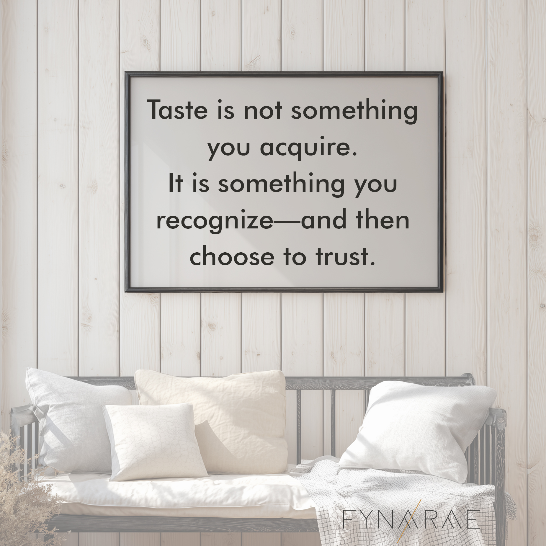Room with a picture frame. Super imposed on the art frame's background is a Fynarae quote -- Taste is not something your acquire. It is something you recognize -- and then choose to trust.